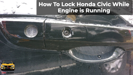 How To Lock Honda Civic While Engine is Running – 10th Generation 
